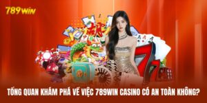 789WIN Casino Có An Toàn Không - Bảo Mật Dữ Liệu Tuyệt Đối