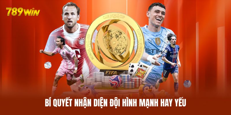 Bí quyết nhận diện đội hình mạnh hay yếu