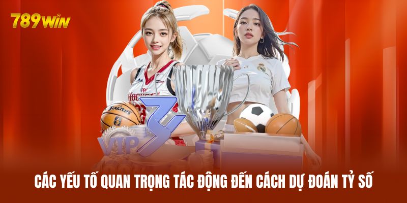 Các yếu tố quan trọng tác động đến cách dự đoán tỷ số
