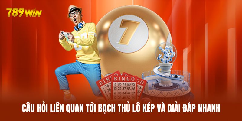 Câu hỏi liên quan tới bạch thủ lô kép và giải đáp nhanh