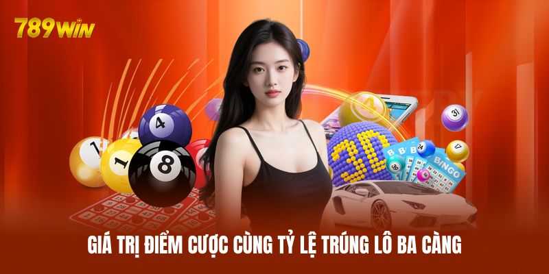 Giá trị điểm cược cùng tỷ lệ trúng lô ba càng