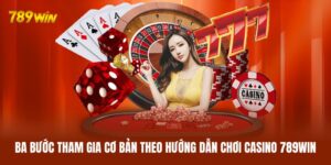 Hướng Dẫn Chơi Casino 789WIN Từ A Đến Z Cho Tân Thủ
