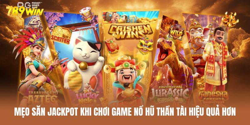 Mẹo săn jackpot dành cho người đang chơi game nổ hũ Thần Tài