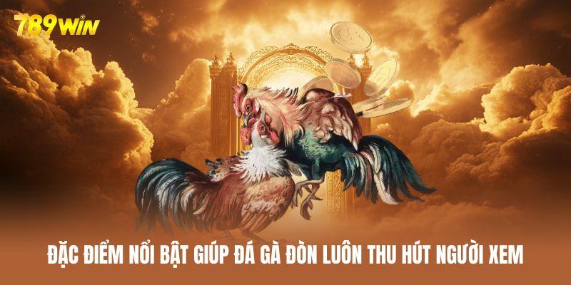 Các đặc điểm giúp một trận đá gà đòn thu hút khán giả