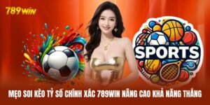 Kèo Tỷ Số Chính Xác 789WIN | Hướng Dẫn Chơi Chi Tiết Từ A-Z