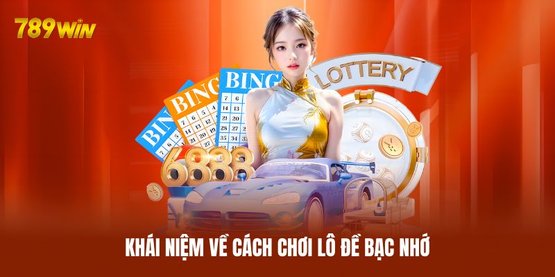Khái niệm về cách chơi lô đề bạc nhớ