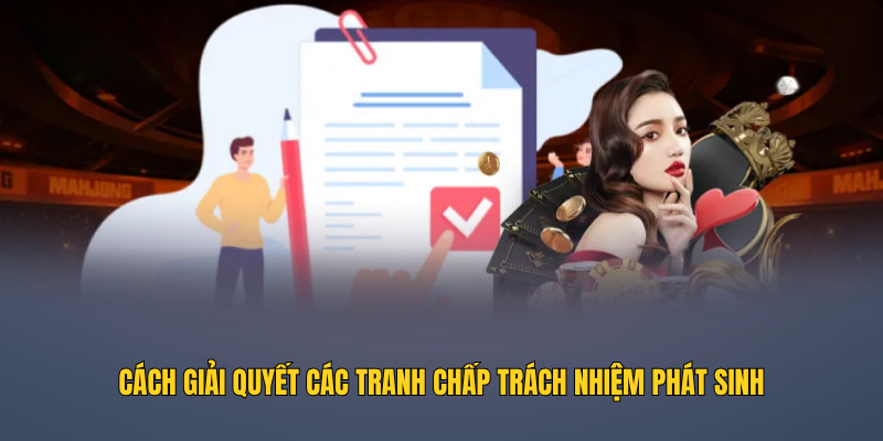 Cách giải quyết các tranh chấp trách nhiệm phát sinh