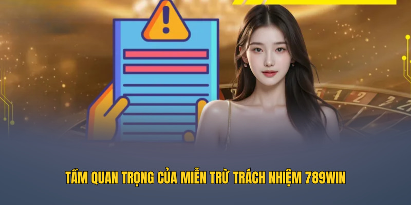 Tầm quan trọng của miễn trừ trách nhiệm 789WIN