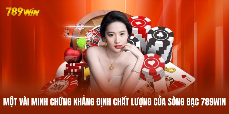 Một vài minh chứng khẳng định chất lượng của sòng bạc 789WIN
