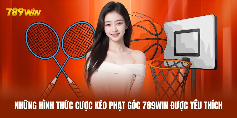 Những hình thức cược kèo phạt góc 789WIN được yêu thích