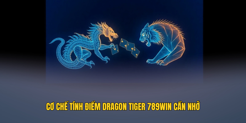 Cơ chế tính điểm Dragon Tiger 789WIN cần nhớ