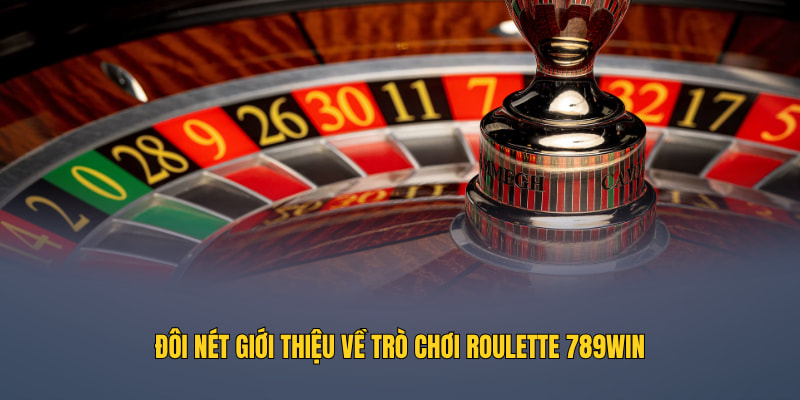 Đôi nét giới thiệu về trò chơi Roulette 789WIN