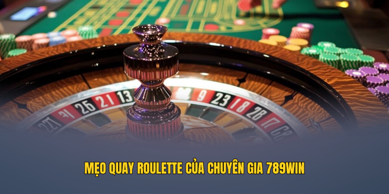 Mẹo quay Roulette của chuyên gia 789WIN