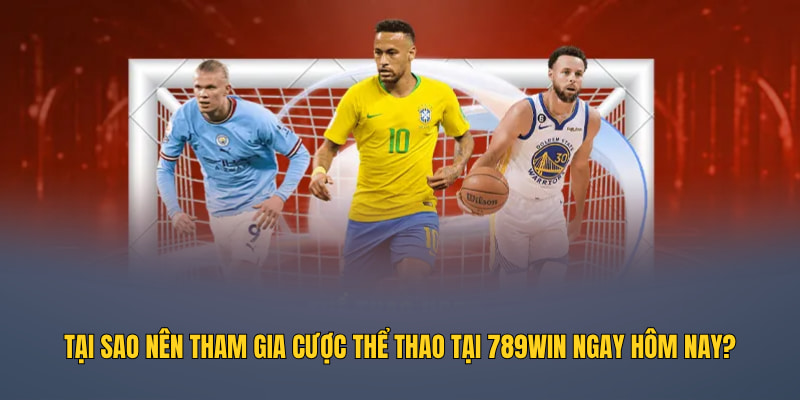 Tại sao nên tham gia cược thể thao tại 789WIN ngay hôm nay?