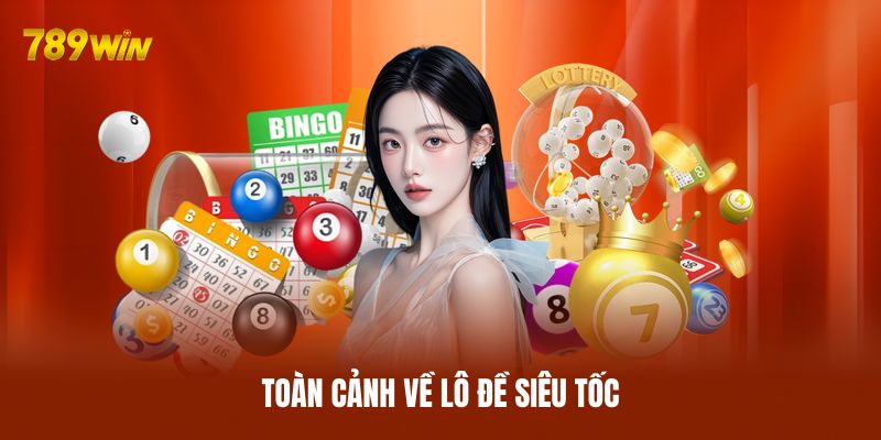 Toàn cảnh về lô đề siêu tốc