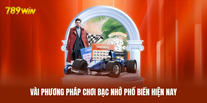 Vài phương pháp chơi bạc nhớ phổ biến hiện nay