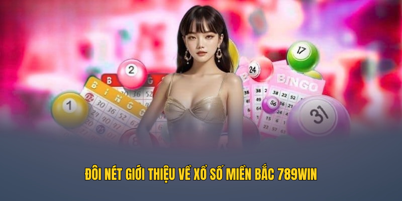 Đôi nét giới thiệu về xổ số miền Bắc 789WIN
