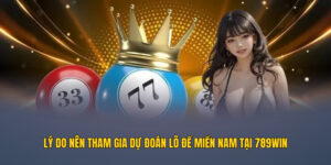 Lý do nên tham gia dự đoán lô đề miền Nam tại 789WIN